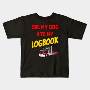 Truck Driver Funny Sarcasm Sir My Dog Ate My Logbook Kids T-Shirt